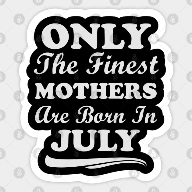 Only The Finest Mothers Are Born In July Sticker by Ericokore